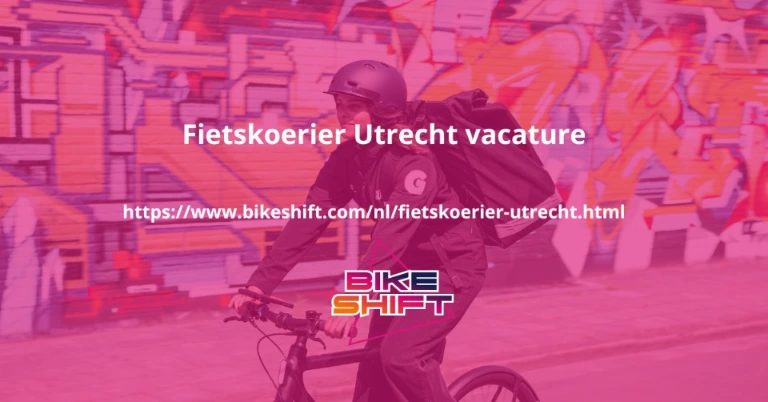Fietskoerier Utrecht Vacature - Bikeshift